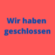 Geschlossen wegen Corona / COVID-19