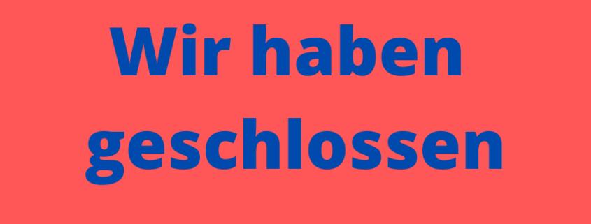 Geschlossen wegen Corona / COVID-19